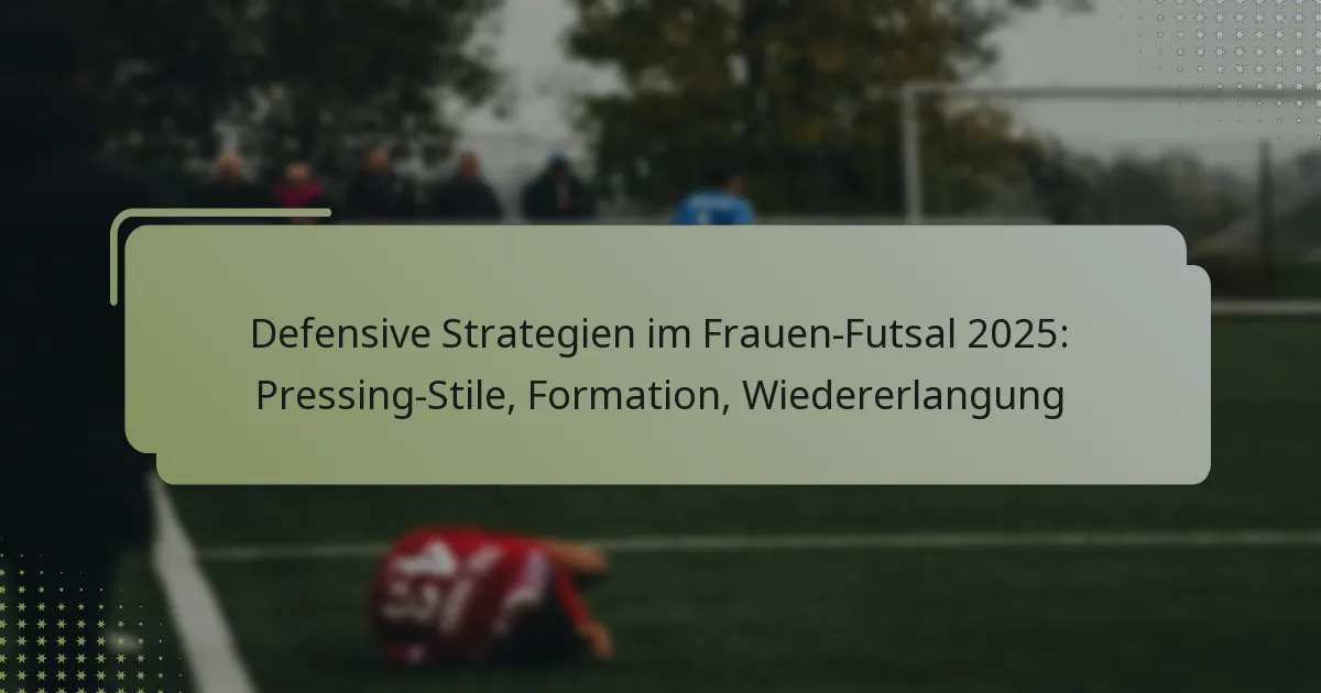 Defensive Strategien im Frauen-Futsal 2025: Pressing-Stile, Formation, Wiedererlangung
