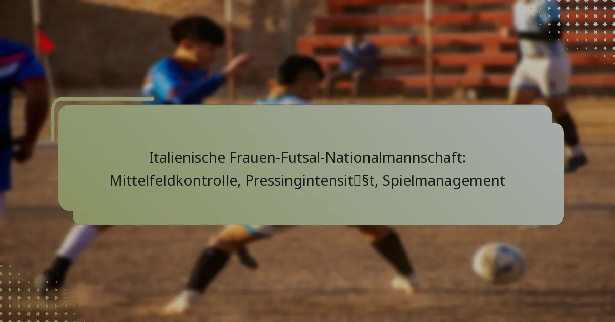 Italienische Frauen-Futsal-Nationalmannschaft: Mittelfeldkontrolle, Pressingintensität, Spielmanagement