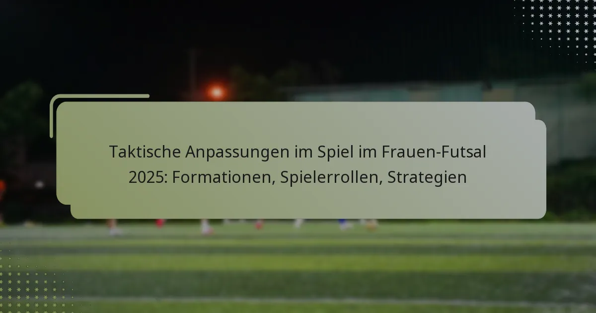 Taktische Anpassungen im Spiel im Frauen-Futsal 2025: Formationen, Spielerrollen, Strategien