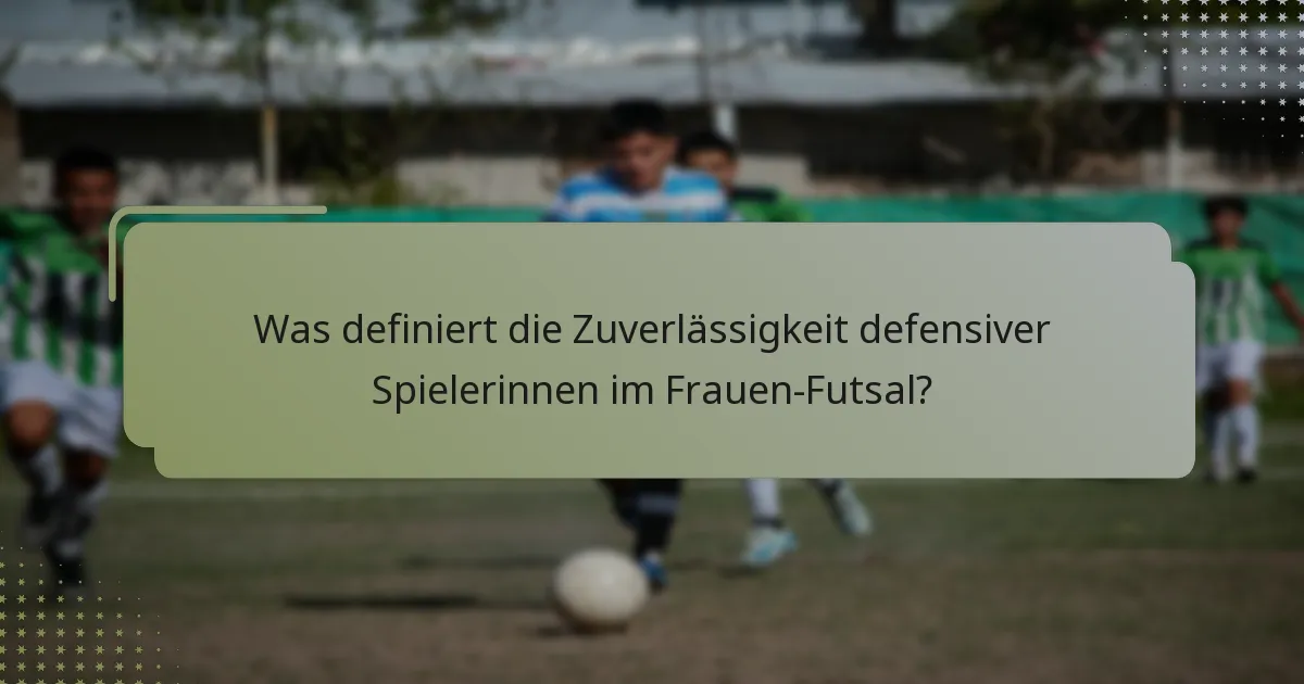 Was definiert die Zuverlässigkeit defensiver Spielerinnen im Frauen-Futsal?