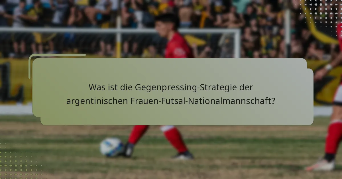 Was ist die Gegenpressing-Strategie der argentinischen Frauen-Futsal-Nationalmannschaft?