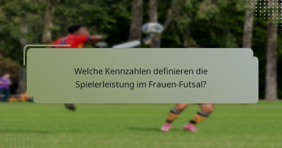 Welche Kennzahlen definieren die Spielerleistung im Frauen-Futsal?