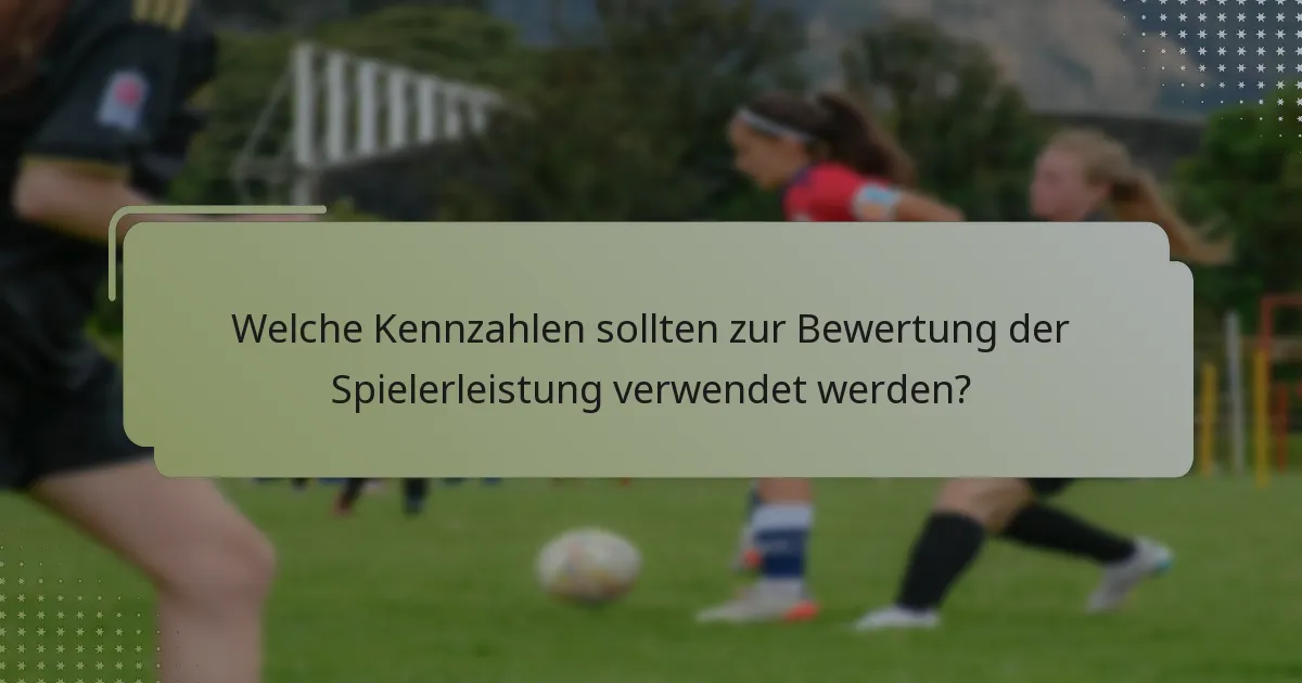 Welche Kennzahlen sollten zur Bewertung der Spielerleistung verwendet werden?