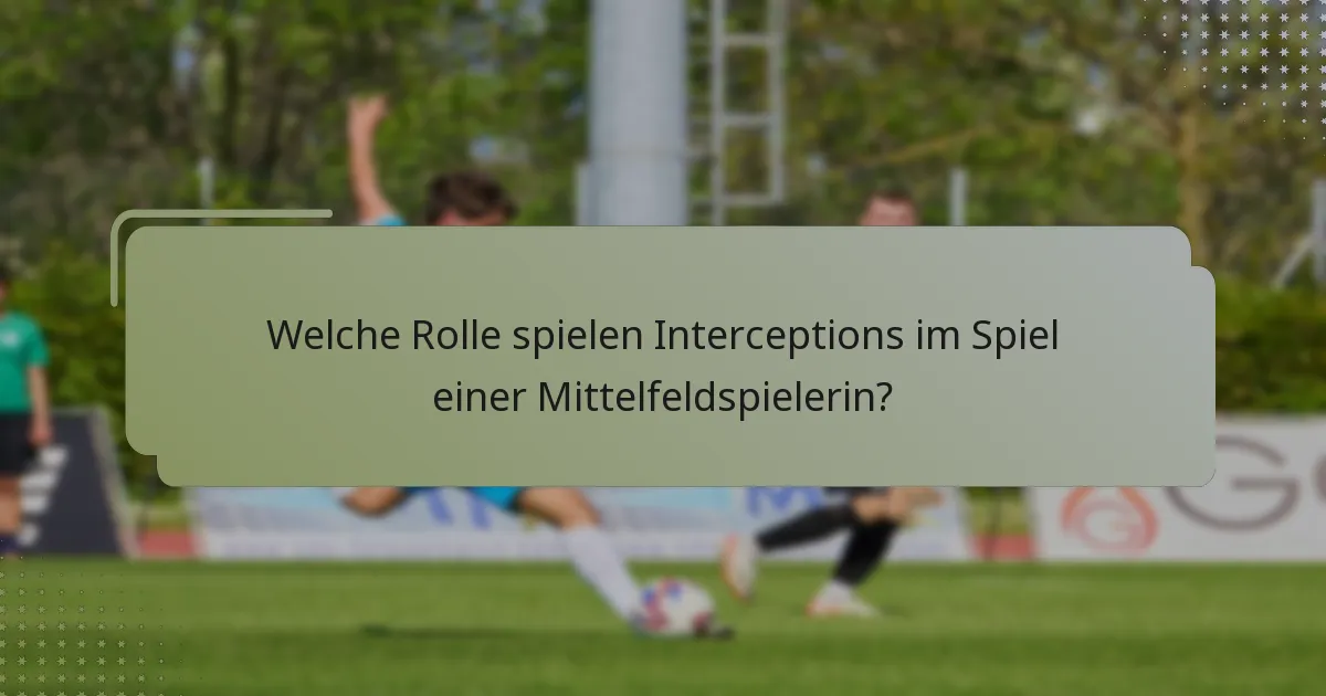 Welche Rolle spielen Interceptions im Spiel einer Mittelfeldspielerin?
