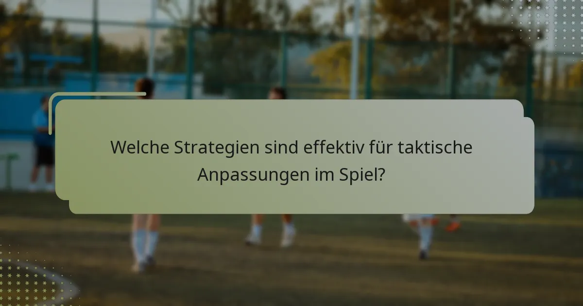 Welche Strategien sind effektiv für taktische Anpassungen im Spiel?