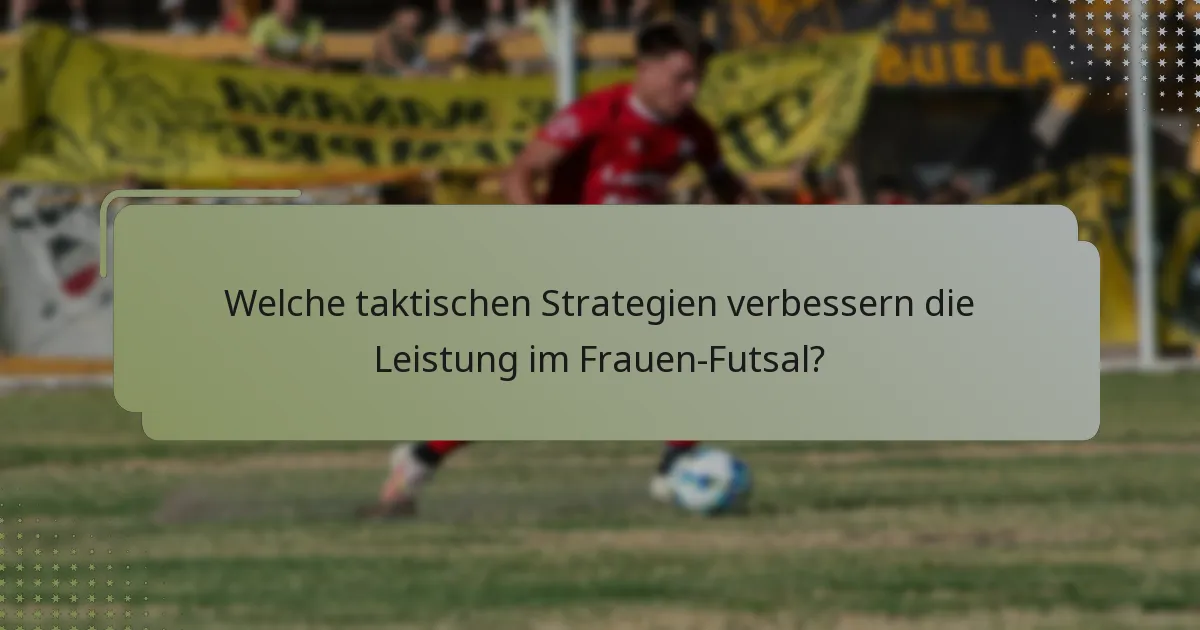 Welche taktischen Strategien verbessern die Leistung im Frauen-Futsal?