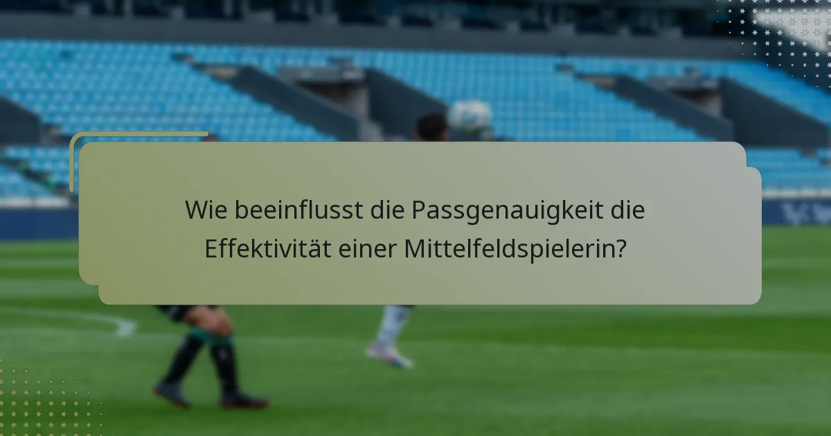 Wie beeinflusst die Passgenauigkeit die Effektivität einer Mittelfeldspielerin?