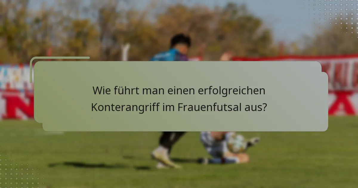 Wie führt man einen erfolgreichen Konterangriff im Frauenfutsal aus?