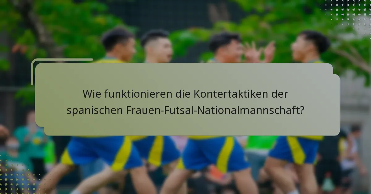 Wie funktionieren die Kontertaktiken der spanischen Frauen-Futsal-Nationalmannschaft?