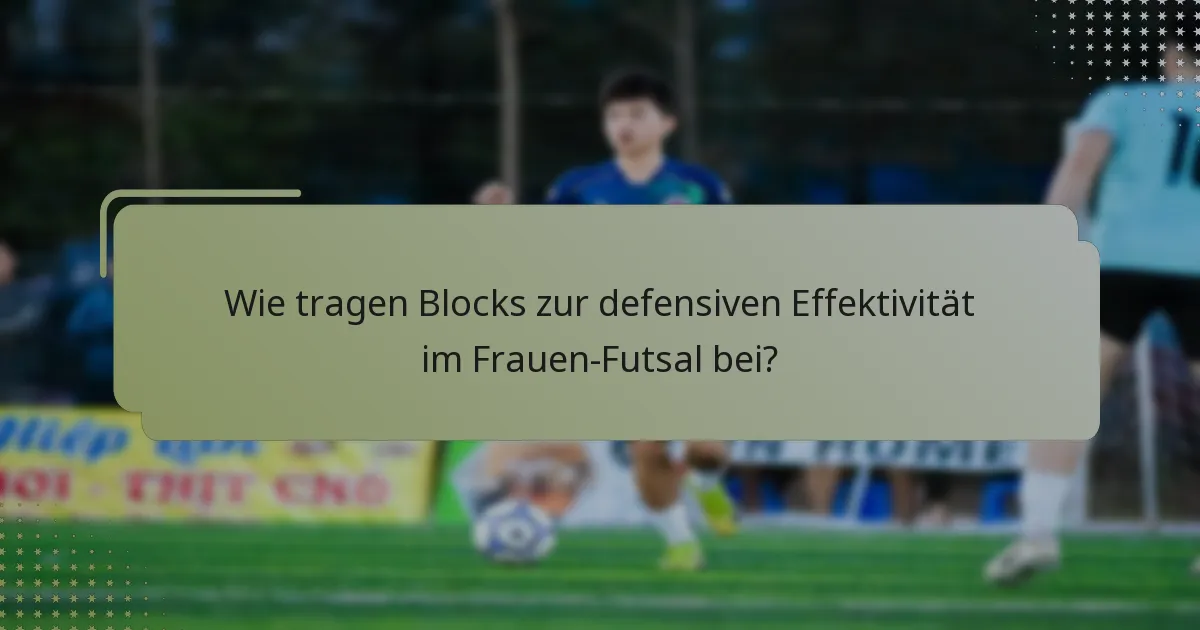 Wie tragen Blocks zur defensiven Effektivität im Frauen-Futsal bei?